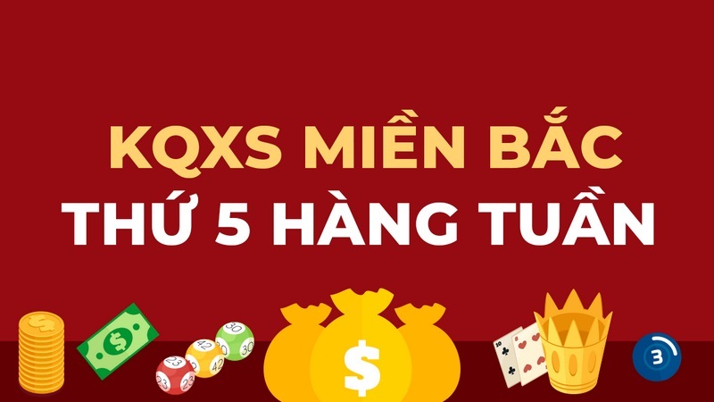 Cập nhật nhanh chóng kết quả xổ số miền bắc thứ năm hàng tuần