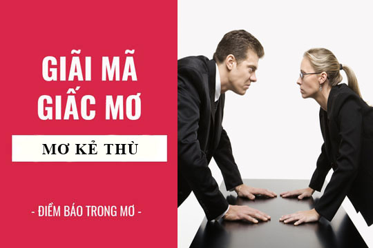 Giải m&atilde; giấc mơ thấy kẻ th&ugrave;