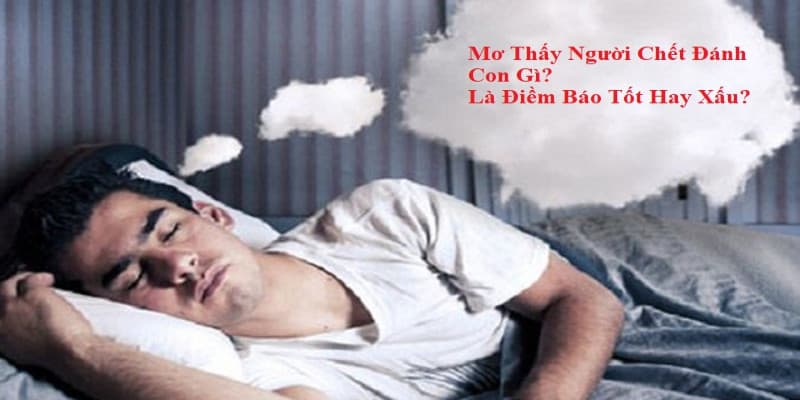 Có điềm báo gì khi nằm mơ thấy người chết