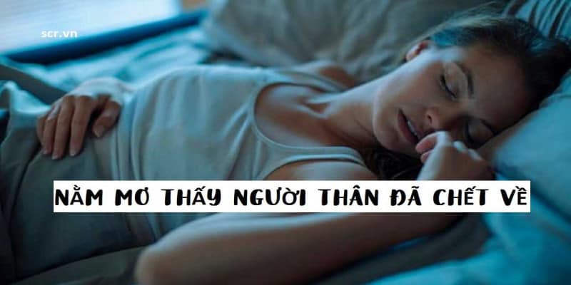  Ý nghĩa của việc mơ thấy người thân đã chết