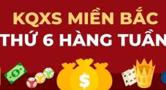 XSMB thứ 6, Kết quả xổ số miền Bắc thứ Sáu hàng tuần siêu chuẩn