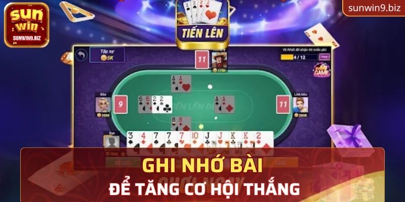 Ghi nhớ bài kỹ - một kỹ năng cơ bản trong Tiến lên để chiến thắng